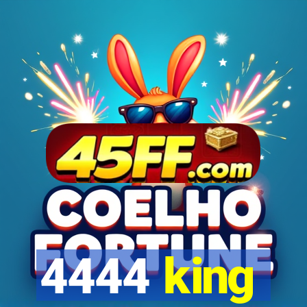 4444 king